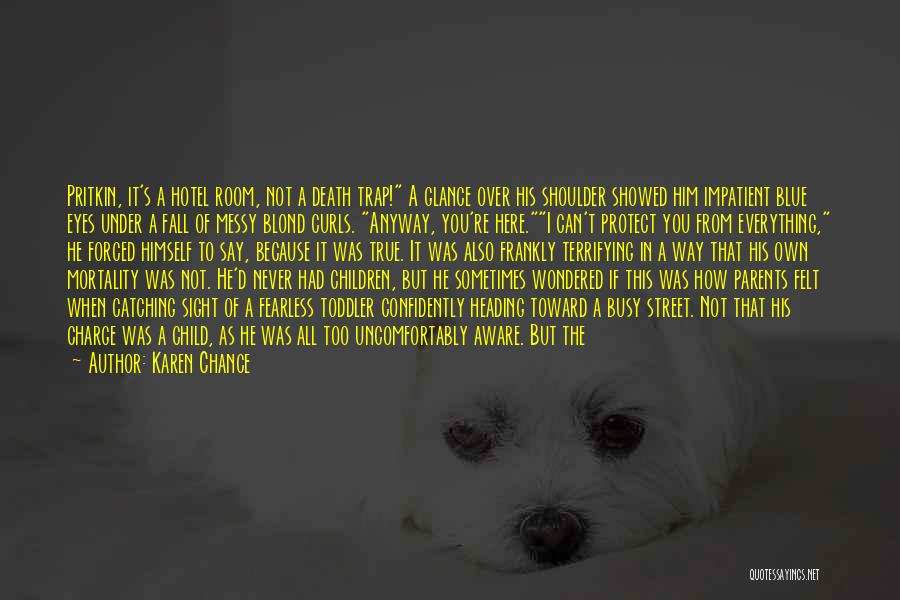 Karen Chance Quotes: Pritkin, It's A Hotel Room, Not A Death Trap! A Glance Over His Shoulder Showed Him Impatient Blue Eyes Under