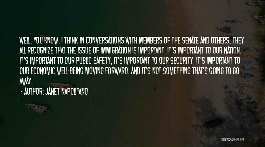 Janet Napolitano Quotes: Well, You Know, I Think In Conversations With Members Of The Senate And Others, They All Recognize That The Issue