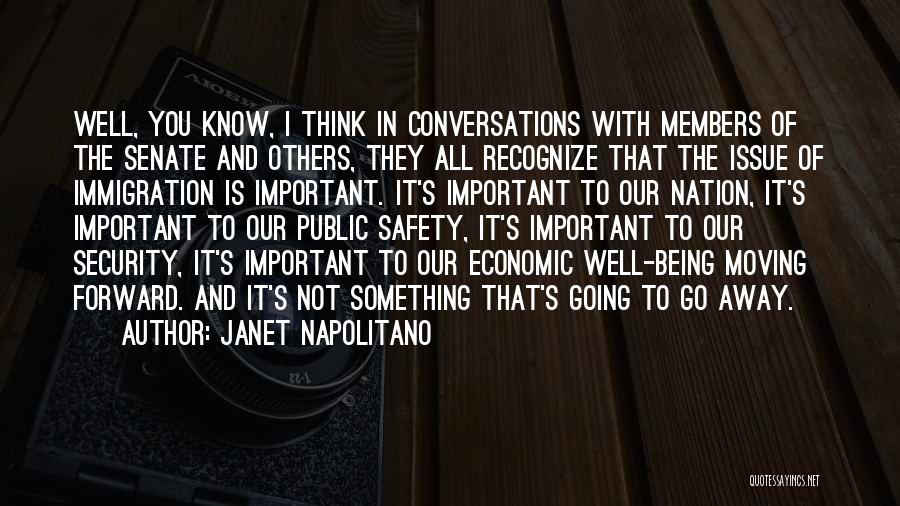 Janet Napolitano Quotes: Well, You Know, I Think In Conversations With Members Of The Senate And Others, They All Recognize That The Issue