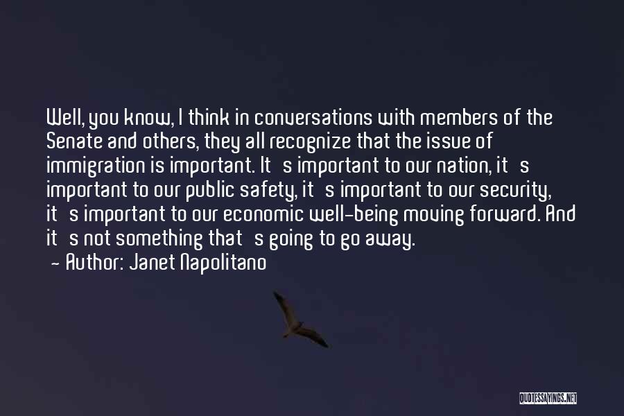 Janet Napolitano Quotes: Well, You Know, I Think In Conversations With Members Of The Senate And Others, They All Recognize That The Issue