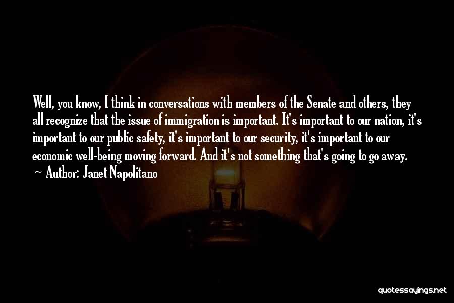 Janet Napolitano Quotes: Well, You Know, I Think In Conversations With Members Of The Senate And Others, They All Recognize That The Issue