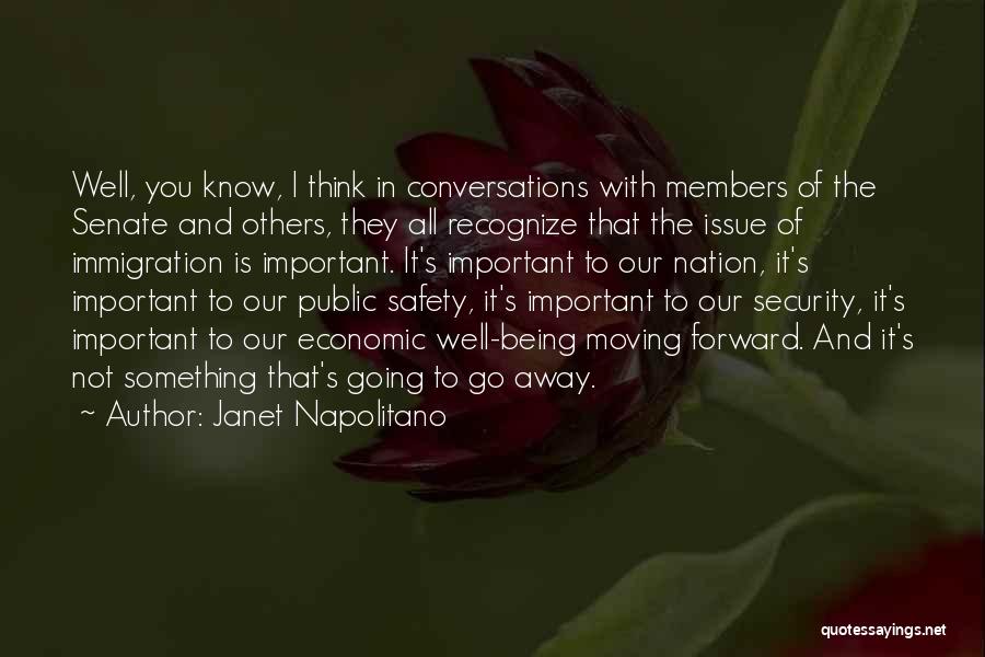 Janet Napolitano Quotes: Well, You Know, I Think In Conversations With Members Of The Senate And Others, They All Recognize That The Issue