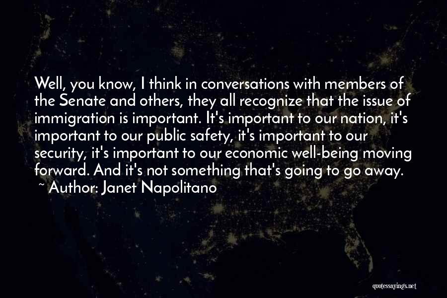 Janet Napolitano Quotes: Well, You Know, I Think In Conversations With Members Of The Senate And Others, They All Recognize That The Issue