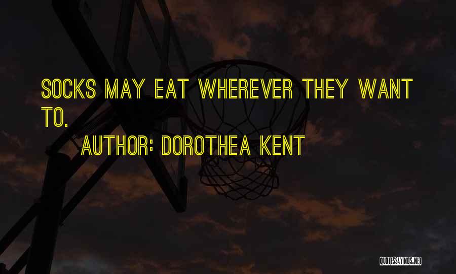 Dorothea Kent Quotes: Socks May Eat Wherever They Want To.