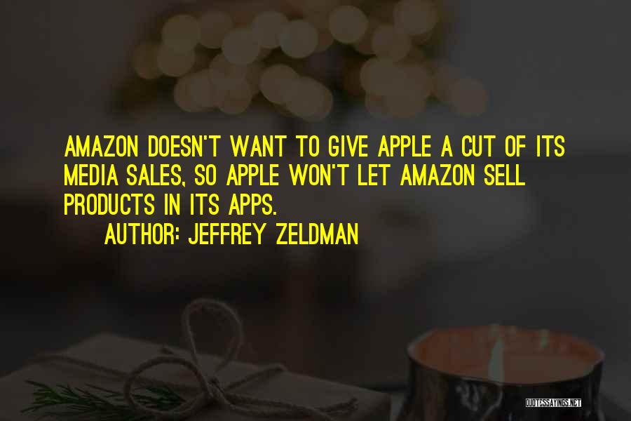 Jeffrey Zeldman Quotes: Amazon Doesn't Want To Give Apple A Cut Of Its Media Sales, So Apple Won't Let Amazon Sell Products In