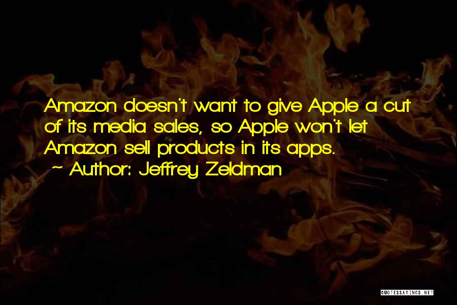 Jeffrey Zeldman Quotes: Amazon Doesn't Want To Give Apple A Cut Of Its Media Sales, So Apple Won't Let Amazon Sell Products In
