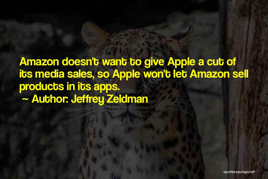 Jeffrey Zeldman Quotes: Amazon Doesn't Want To Give Apple A Cut Of Its Media Sales, So Apple Won't Let Amazon Sell Products In