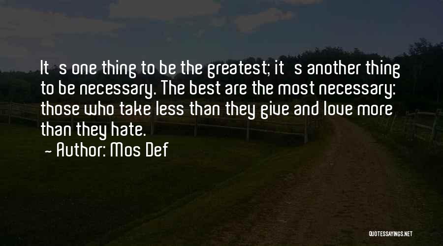 Mos Def Quotes: It's One Thing To Be The Greatest; It's Another Thing To Be Necessary. The Best Are The Most Necessary: Those