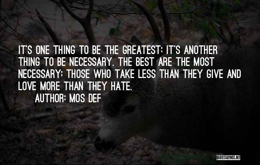 Mos Def Quotes: It's One Thing To Be The Greatest; It's Another Thing To Be Necessary. The Best Are The Most Necessary: Those