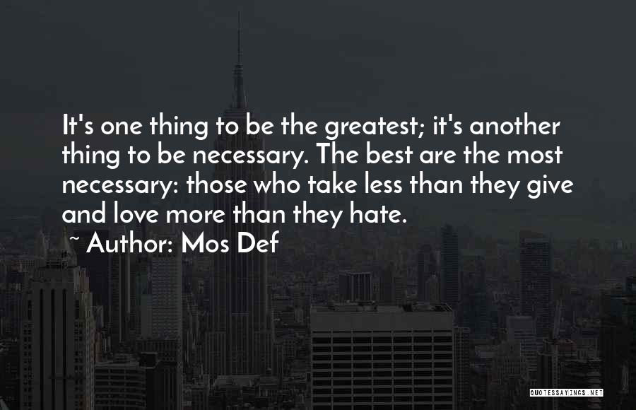Mos Def Quotes: It's One Thing To Be The Greatest; It's Another Thing To Be Necessary. The Best Are The Most Necessary: Those