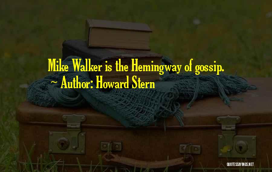 Howard Stern Quotes: Mike Walker Is The Hemingway Of Gossip.