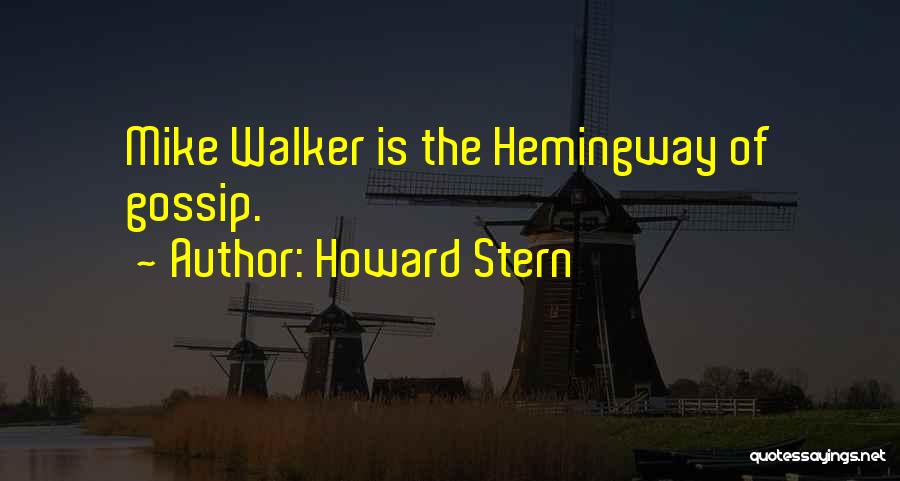 Howard Stern Quotes: Mike Walker Is The Hemingway Of Gossip.