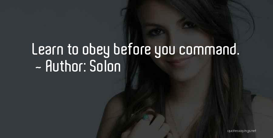 Solon Quotes: Learn To Obey Before You Command.