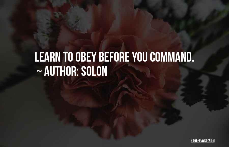 Solon Quotes: Learn To Obey Before You Command.