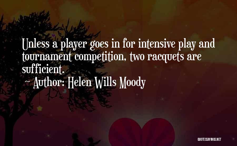 Helen Wills Moody Quotes: Unless A Player Goes In For Intensive Play And Tournament Competition, Two Racquets Are Sufficient.