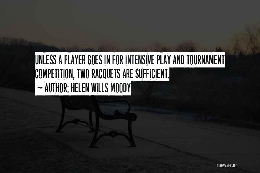 Helen Wills Moody Quotes: Unless A Player Goes In For Intensive Play And Tournament Competition, Two Racquets Are Sufficient.