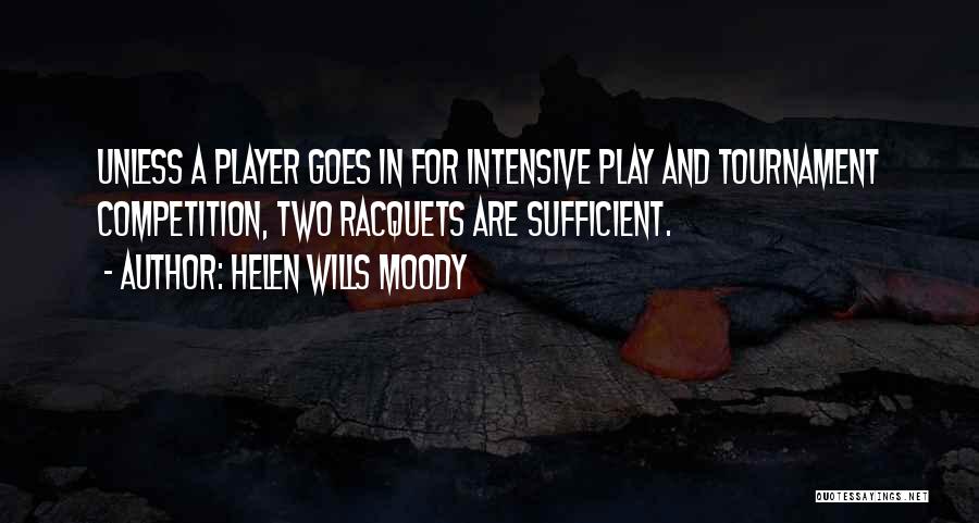 Helen Wills Moody Quotes: Unless A Player Goes In For Intensive Play And Tournament Competition, Two Racquets Are Sufficient.