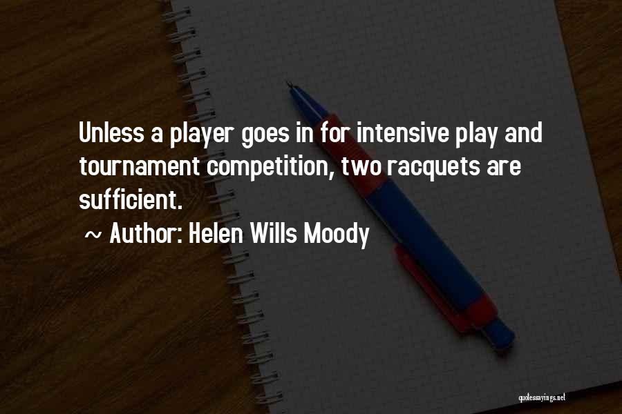 Helen Wills Moody Quotes: Unless A Player Goes In For Intensive Play And Tournament Competition, Two Racquets Are Sufficient.