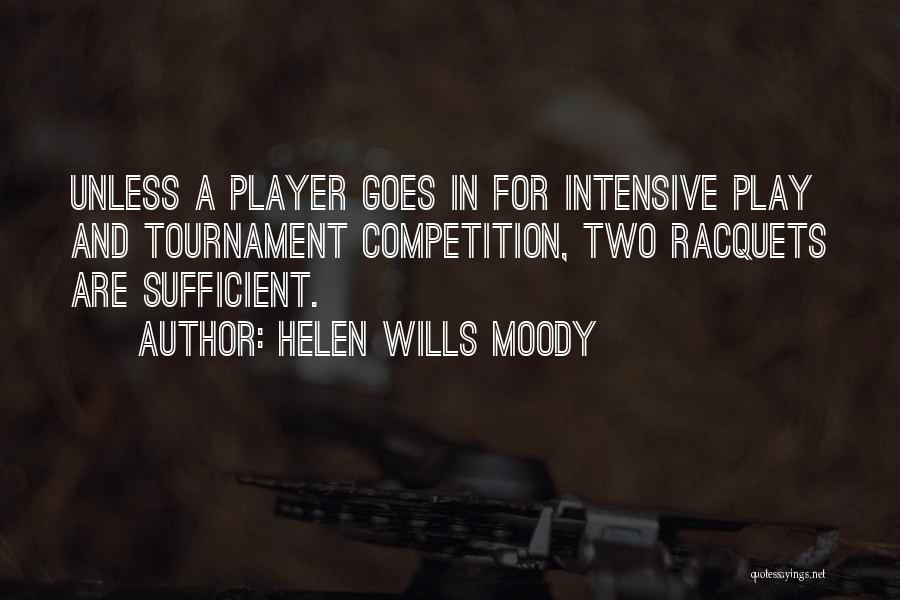 Helen Wills Moody Quotes: Unless A Player Goes In For Intensive Play And Tournament Competition, Two Racquets Are Sufficient.