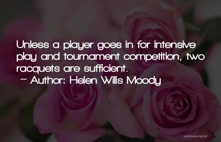 Helen Wills Moody Quotes: Unless A Player Goes In For Intensive Play And Tournament Competition, Two Racquets Are Sufficient.