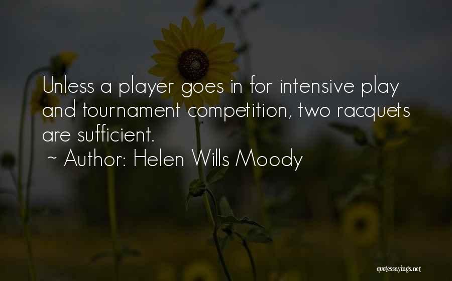 Helen Wills Moody Quotes: Unless A Player Goes In For Intensive Play And Tournament Competition, Two Racquets Are Sufficient.
