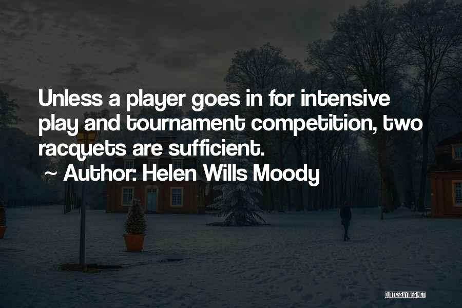 Helen Wills Moody Quotes: Unless A Player Goes In For Intensive Play And Tournament Competition, Two Racquets Are Sufficient.