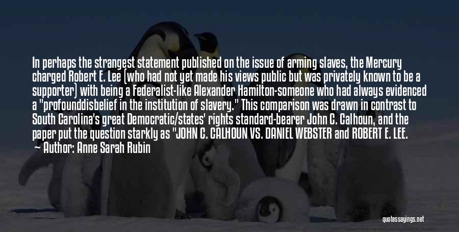 Anne Sarah Rubin Quotes: In Perhaps The Strangest Statement Published On The Issue Of Arming Slaves, The Mercury Charged Robert E. Lee (who Had