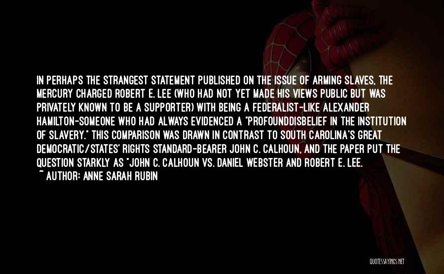 Anne Sarah Rubin Quotes: In Perhaps The Strangest Statement Published On The Issue Of Arming Slaves, The Mercury Charged Robert E. Lee (who Had