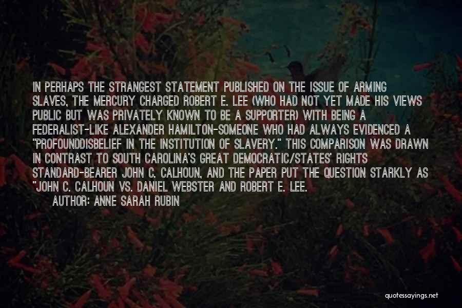 Anne Sarah Rubin Quotes: In Perhaps The Strangest Statement Published On The Issue Of Arming Slaves, The Mercury Charged Robert E. Lee (who Had