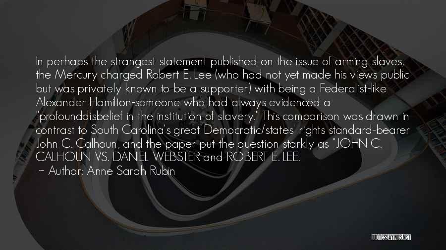 Anne Sarah Rubin Quotes: In Perhaps The Strangest Statement Published On The Issue Of Arming Slaves, The Mercury Charged Robert E. Lee (who Had