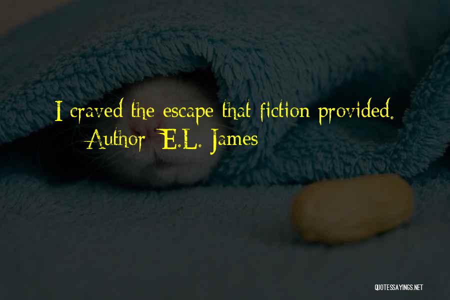 E.L. James Quotes: I Craved The Escape That Fiction Provided.