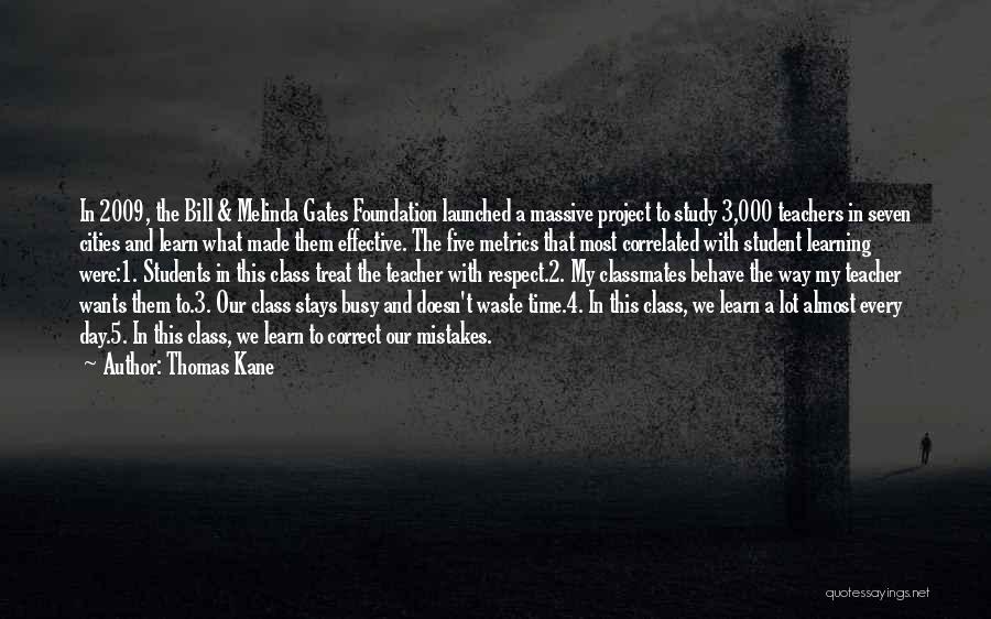 Thomas Kane Quotes: In 2009, The Bill & Melinda Gates Foundation Launched A Massive Project To Study 3,000 Teachers In Seven Cities And