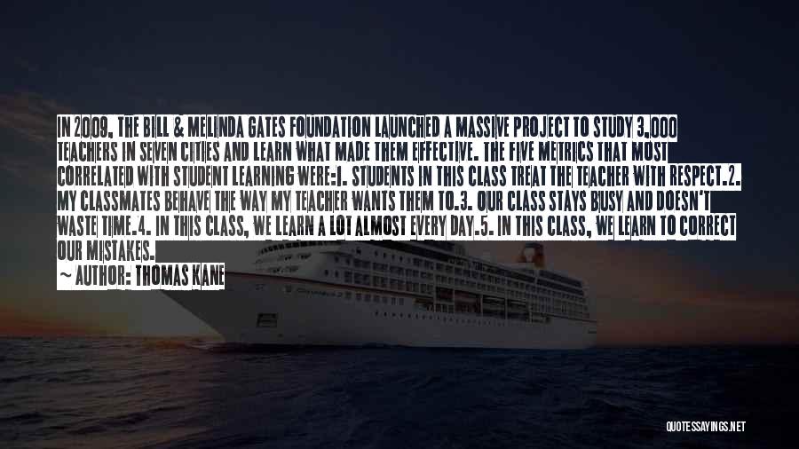 Thomas Kane Quotes: In 2009, The Bill & Melinda Gates Foundation Launched A Massive Project To Study 3,000 Teachers In Seven Cities And