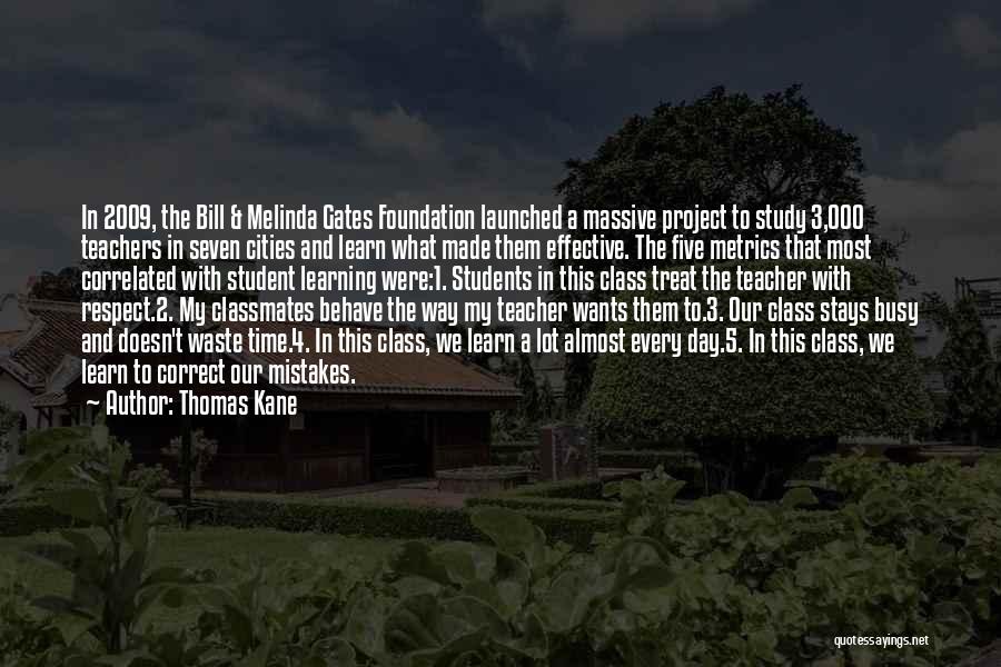 Thomas Kane Quotes: In 2009, The Bill & Melinda Gates Foundation Launched A Massive Project To Study 3,000 Teachers In Seven Cities And