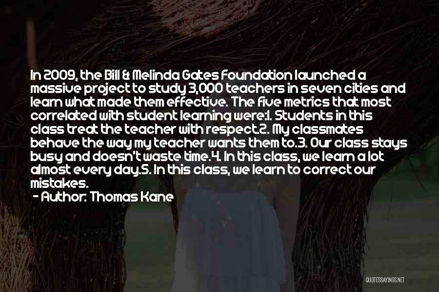 Thomas Kane Quotes: In 2009, The Bill & Melinda Gates Foundation Launched A Massive Project To Study 3,000 Teachers In Seven Cities And