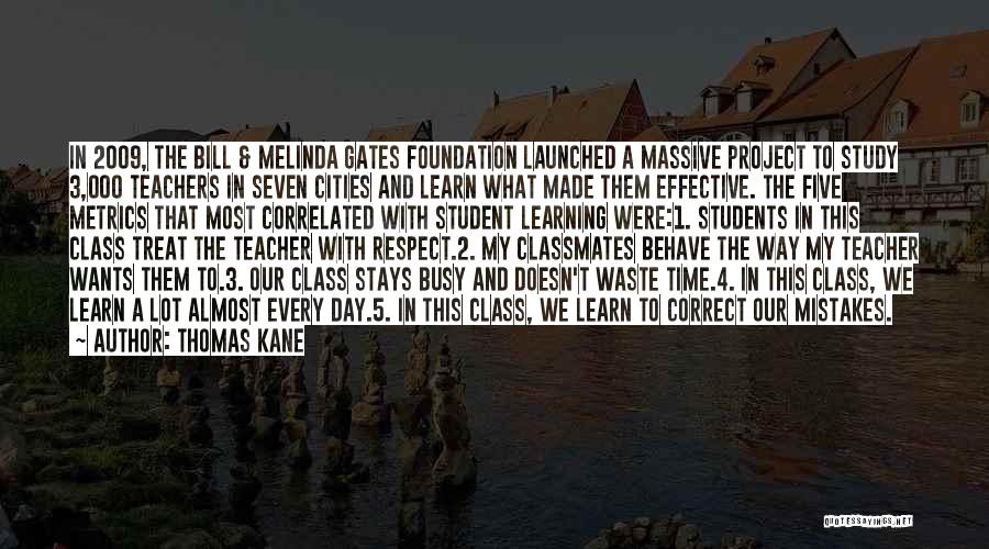 Thomas Kane Quotes: In 2009, The Bill & Melinda Gates Foundation Launched A Massive Project To Study 3,000 Teachers In Seven Cities And
