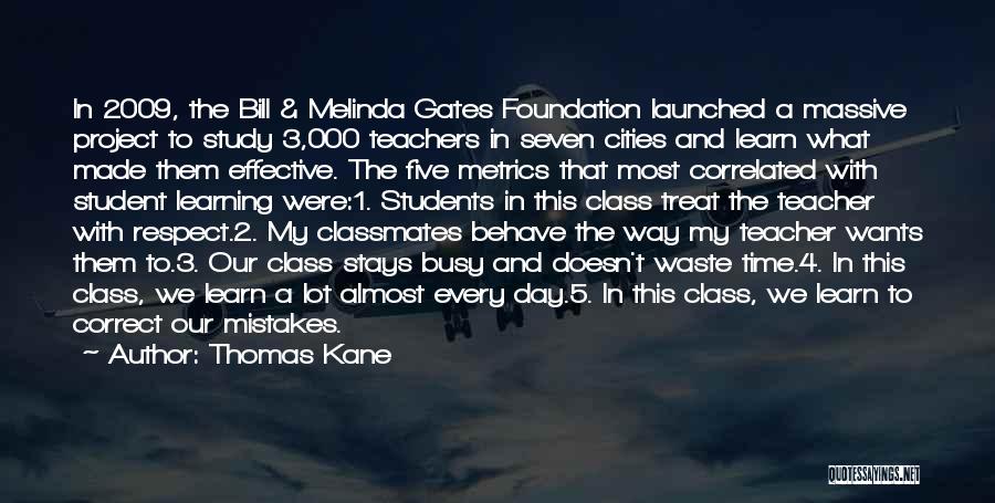 Thomas Kane Quotes: In 2009, The Bill & Melinda Gates Foundation Launched A Massive Project To Study 3,000 Teachers In Seven Cities And