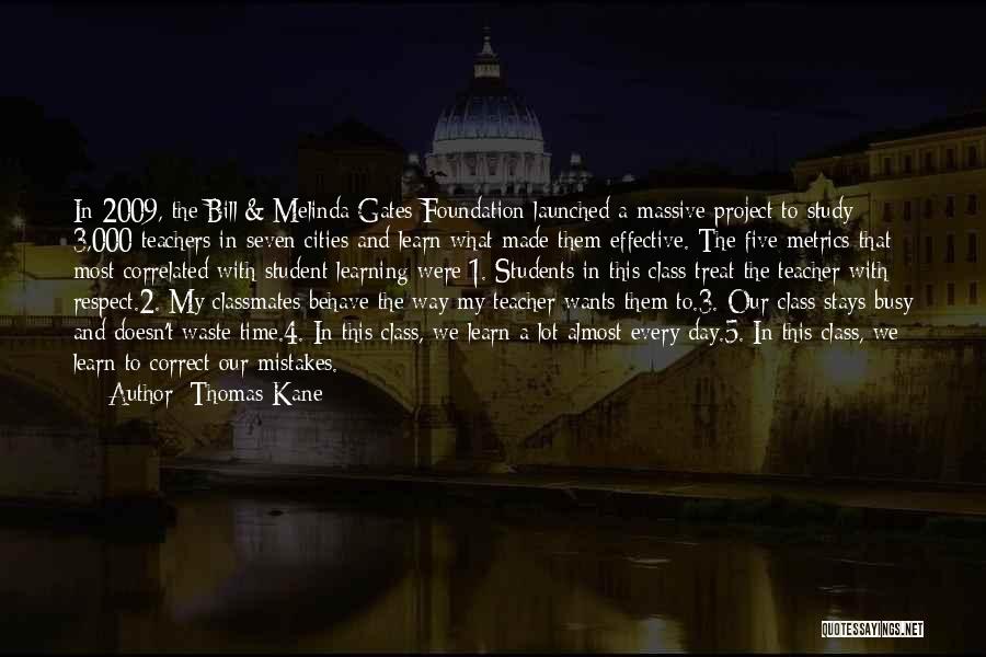 Thomas Kane Quotes: In 2009, The Bill & Melinda Gates Foundation Launched A Massive Project To Study 3,000 Teachers In Seven Cities And