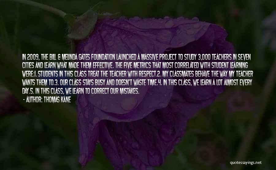 Thomas Kane Quotes: In 2009, The Bill & Melinda Gates Foundation Launched A Massive Project To Study 3,000 Teachers In Seven Cities And