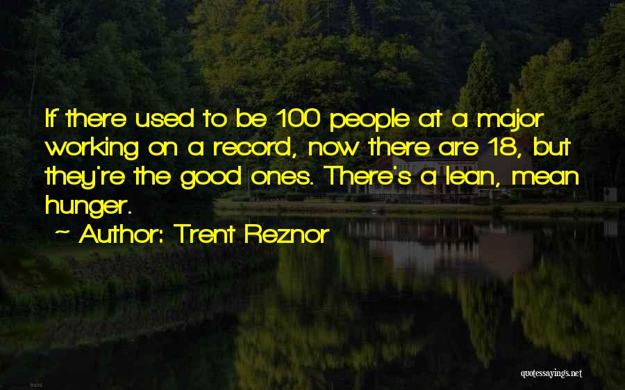 Trent Reznor Quotes: If There Used To Be 100 People At A Major Working On A Record, Now There Are 18, But They're