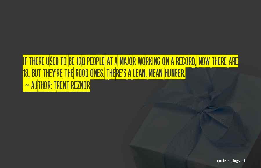 Trent Reznor Quotes: If There Used To Be 100 People At A Major Working On A Record, Now There Are 18, But They're