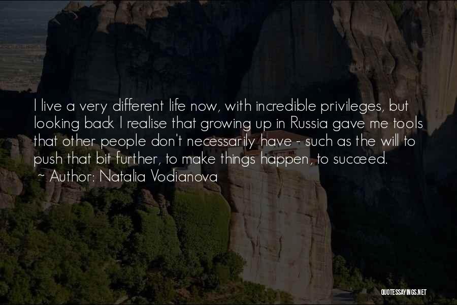 Natalia Vodianova Quotes: I Live A Very Different Life Now, With Incredible Privileges, But Looking Back I Realise That Growing Up In Russia