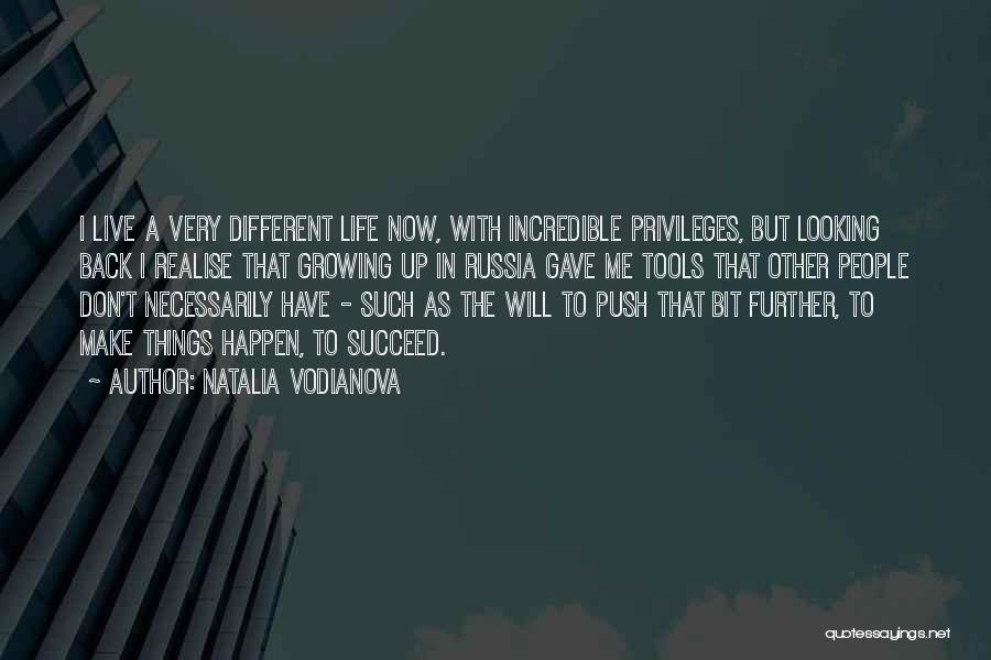 Natalia Vodianova Quotes: I Live A Very Different Life Now, With Incredible Privileges, But Looking Back I Realise That Growing Up In Russia