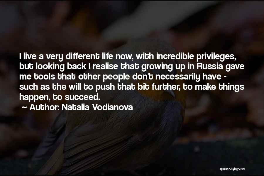 Natalia Vodianova Quotes: I Live A Very Different Life Now, With Incredible Privileges, But Looking Back I Realise That Growing Up In Russia