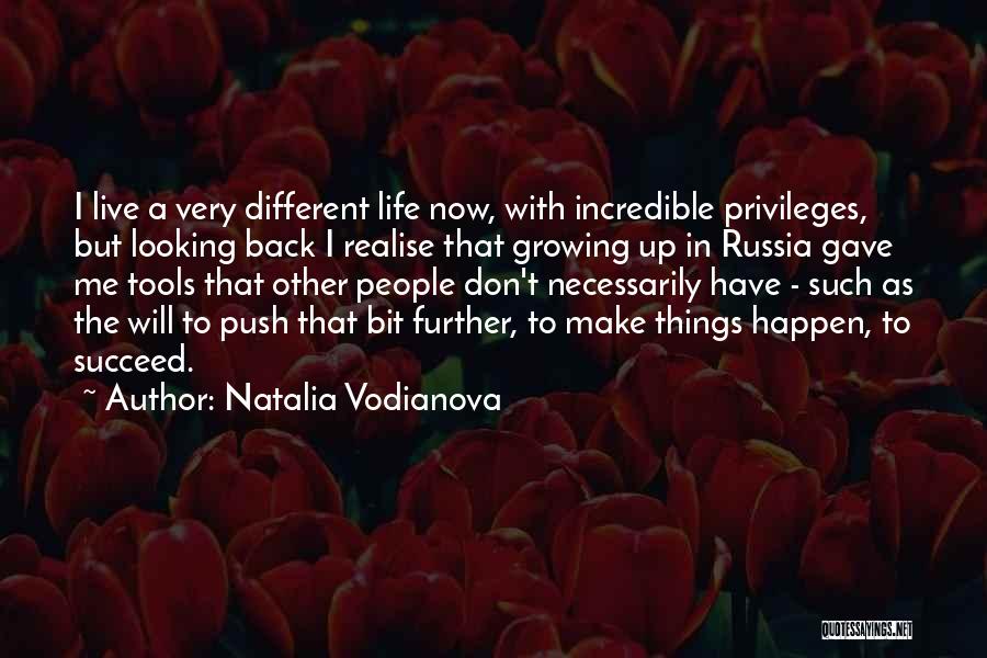 Natalia Vodianova Quotes: I Live A Very Different Life Now, With Incredible Privileges, But Looking Back I Realise That Growing Up In Russia