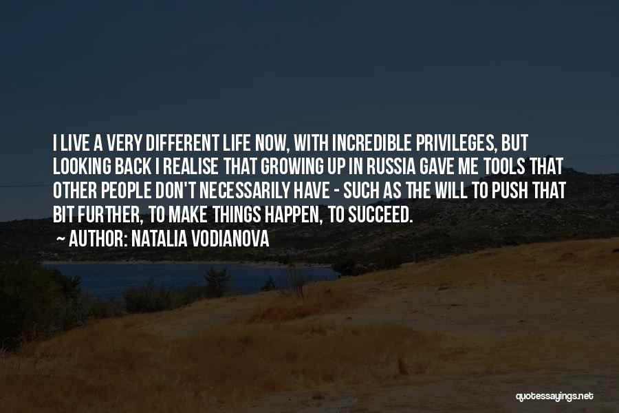 Natalia Vodianova Quotes: I Live A Very Different Life Now, With Incredible Privileges, But Looking Back I Realise That Growing Up In Russia