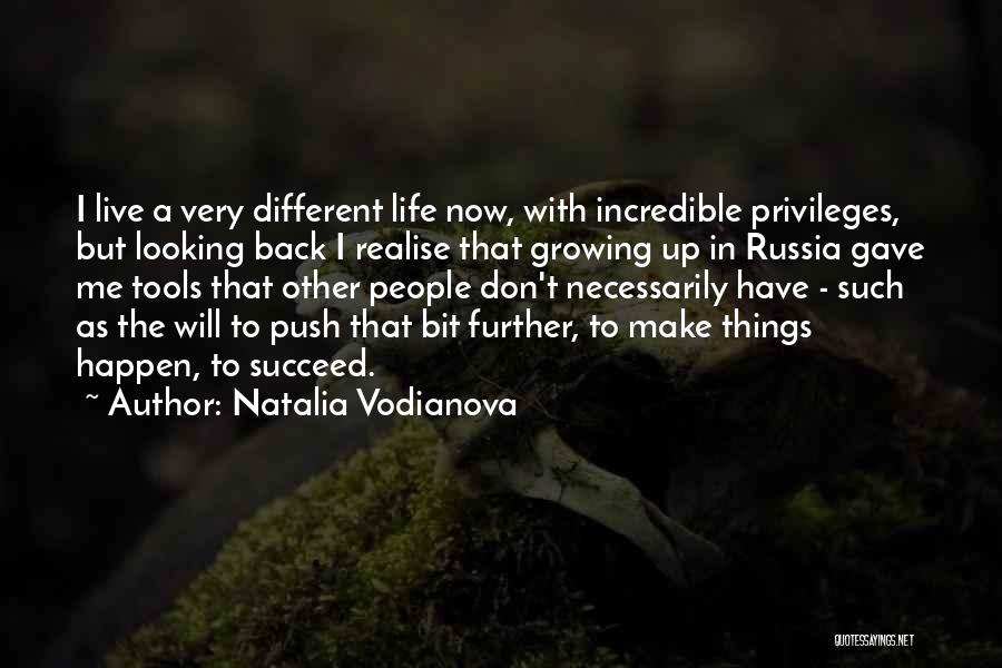 Natalia Vodianova Quotes: I Live A Very Different Life Now, With Incredible Privileges, But Looking Back I Realise That Growing Up In Russia