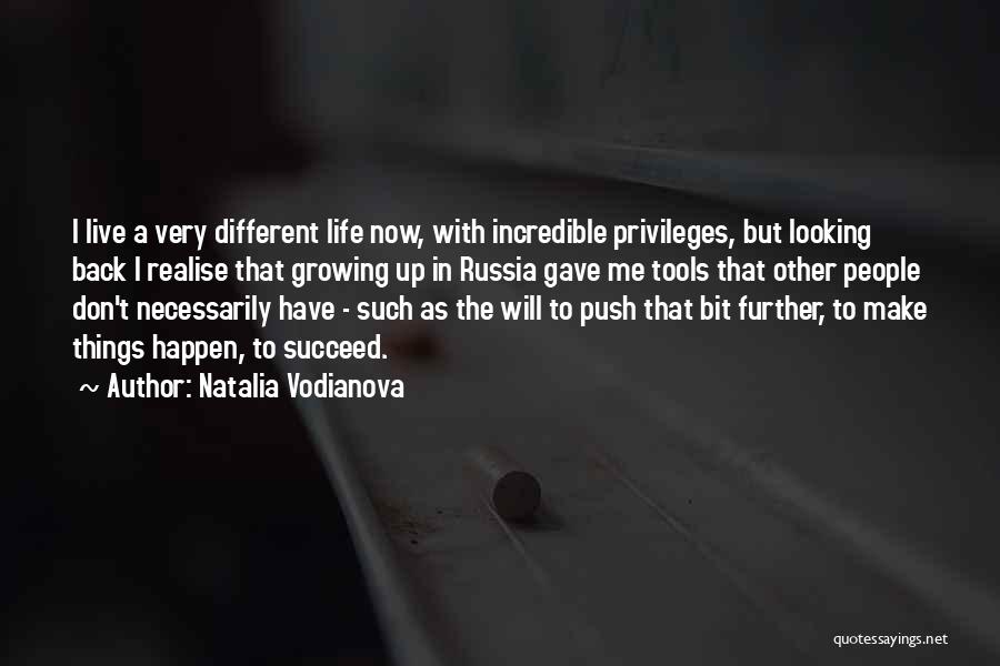 Natalia Vodianova Quotes: I Live A Very Different Life Now, With Incredible Privileges, But Looking Back I Realise That Growing Up In Russia