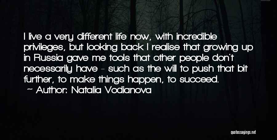 Natalia Vodianova Quotes: I Live A Very Different Life Now, With Incredible Privileges, But Looking Back I Realise That Growing Up In Russia