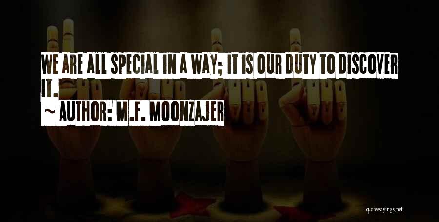 M.F. Moonzajer Quotes: We Are All Special In A Way; It Is Our Duty To Discover It.